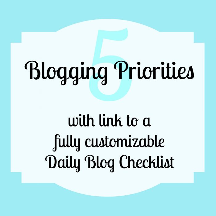 5 Blogging Priorities with Link to a Fully Customizable Daily Blog Checklist {The Love Nerds} #blogging #blogchecklist #blogtips