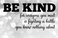 Be kind. For everyone you meet is fighting a battle you know nothing about! A personal post on bullying! | The Love Nerds