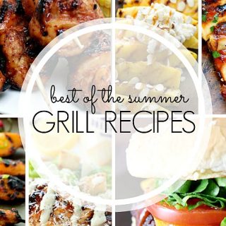 20+ Delicious Grill Recipes Perfect for your Summer Gatherings